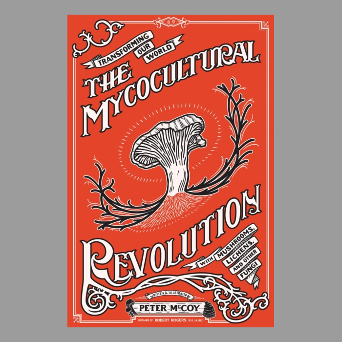The Mycocultural Revolution : Transforming Our World with Mushrooms, Lichens, and Other Fungi
