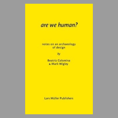 Are We Human? Notes on an Archeology of Design