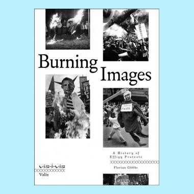 Burning Images - A History Of Effigy Protests Vis-A-Vis Series