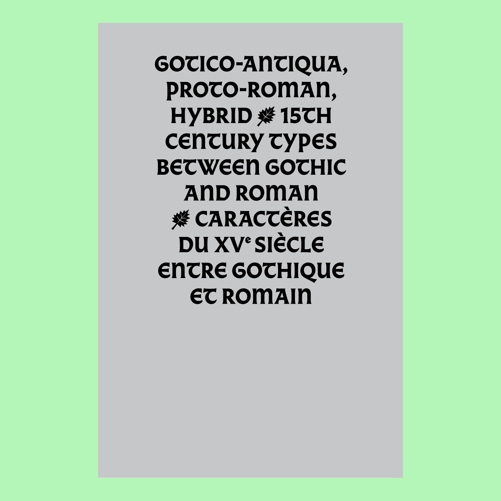Gotico-Antiqua, Proto-Roman, Hybrid � 15th Century Types between Gothic and Roman