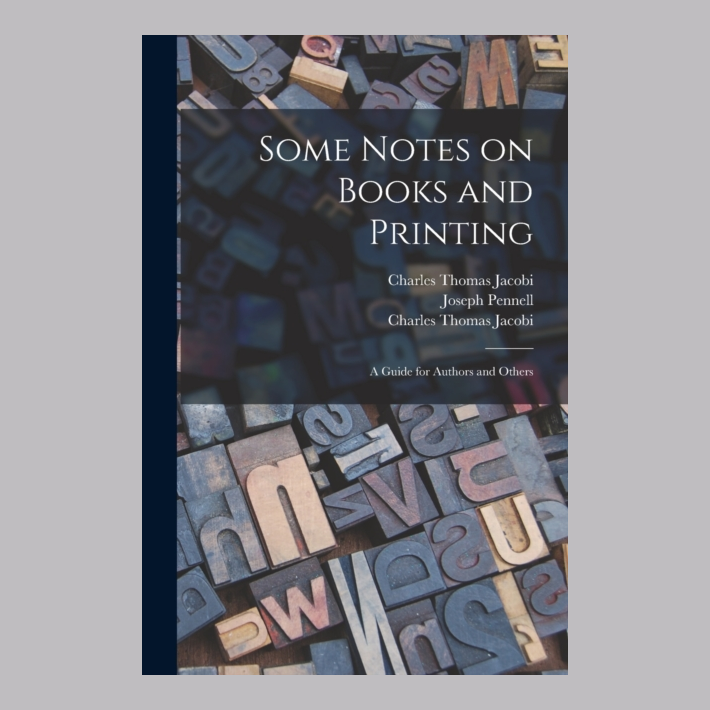 Some Notes on Books and Printing : a Guide for Authors and Others
