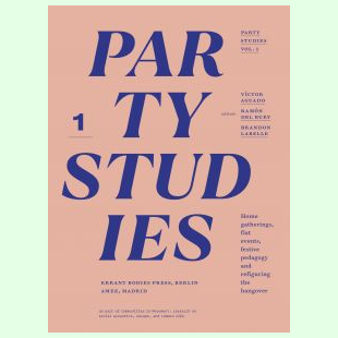 Party Studies  Vol. 1  Home gatherings, flat events, festive pedagogy and refiguring the hangover