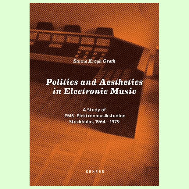 Politics and Aesthetics in Electronic Music - A Study of EMS � Elektronmusikstudion Stockholm, 1964-