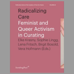 Radicalizing Care � Feminist and Queer Activism in Curating