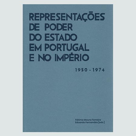 Representações de Poder do Estado em Portugal e no Império 1950 - 1975 